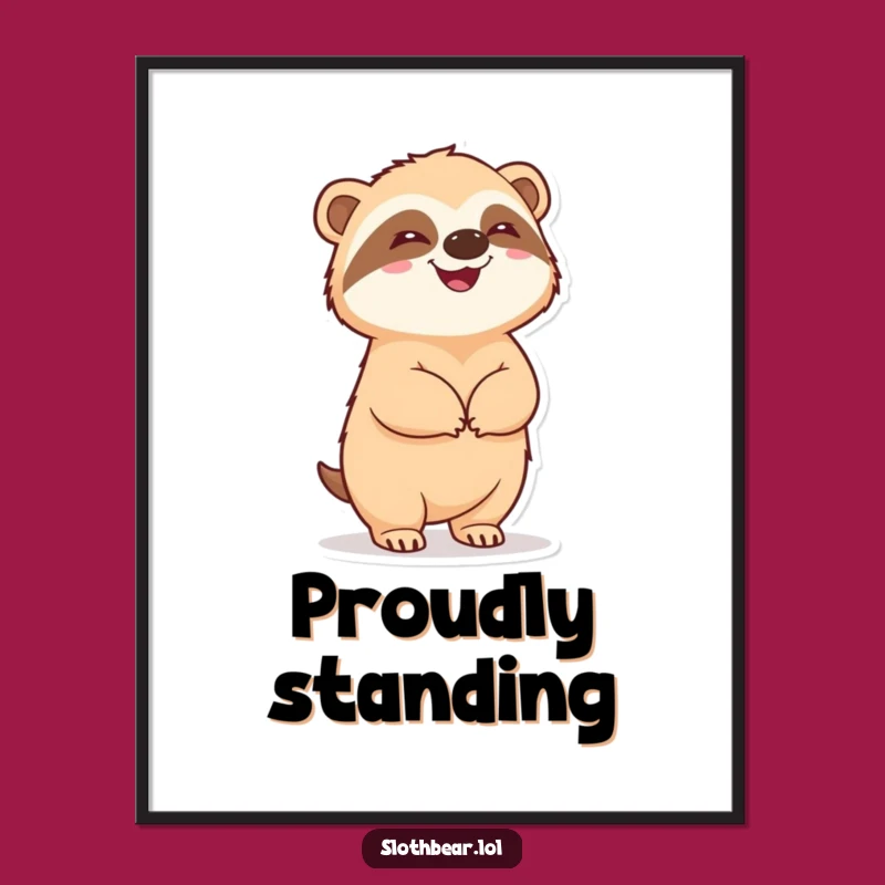 Funny Sloth Bear Poster: Delighted Bear Standing Art, a Cheerful Funny Gift